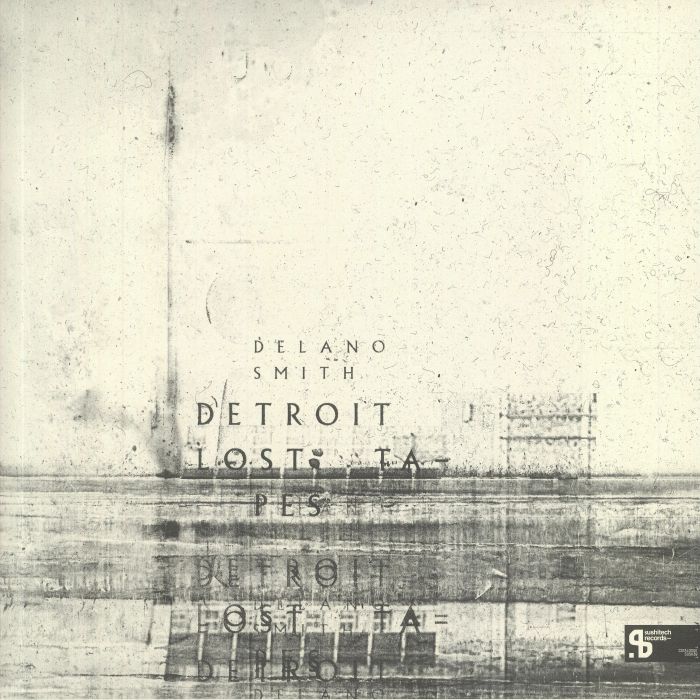 Delano Smith Detroit Lost Tapes (Sushitech 15th Anniversary reissue)