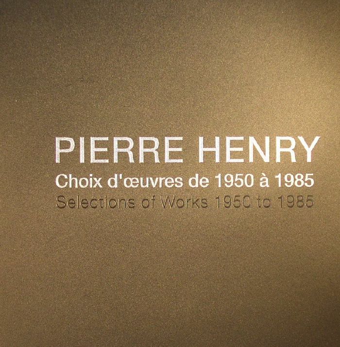 Pierre Henry Choix Doeuvres De 1950 1985 (Selections Of Works 1950 To 1985)