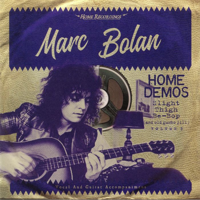 Marc Bolan Slight Thigh Be Bop (and Old Gumbo Jill): Home Demos Volume 3