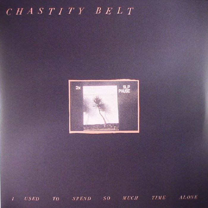Chastity Belt I Used To Spend So Much Time Alone