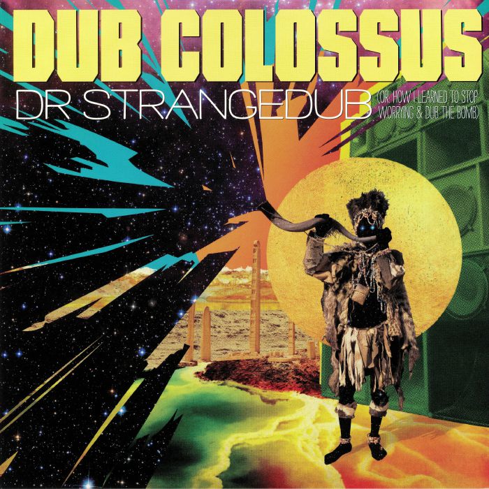 Dub Colossus Dr Strangedub: Or How I Learned To Stop Worrying & Dub The Bomb