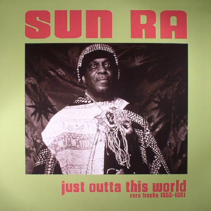 Sun Ra Just Outta This World: Rare Tracks 1955 1961