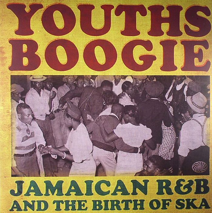 Various Artists Youths Boogie: Jamaican RandB andThe Birth Of Ska