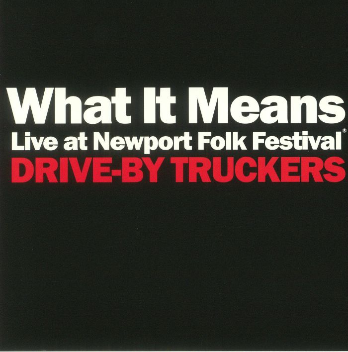 Drive By Truckers What It Means: Live At Newport Folk Festival