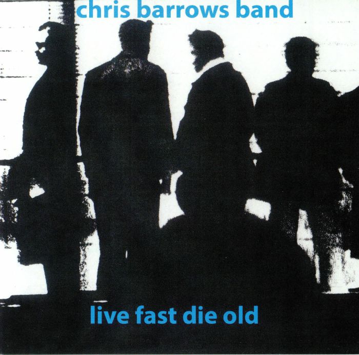 Chris Barrows Band Live Fast Die Old