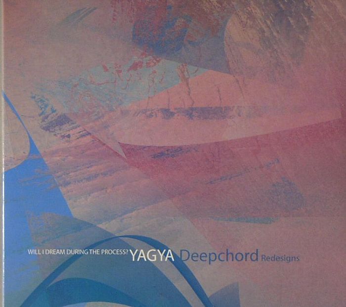 Yagya | Deepchord Will I Dream During The Process: Deepchord Redesigns 