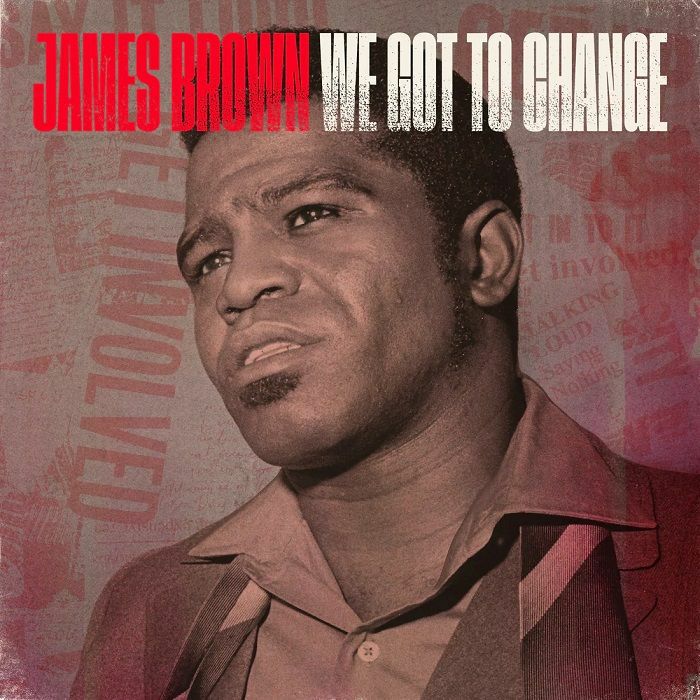 James Brown We Got To Change