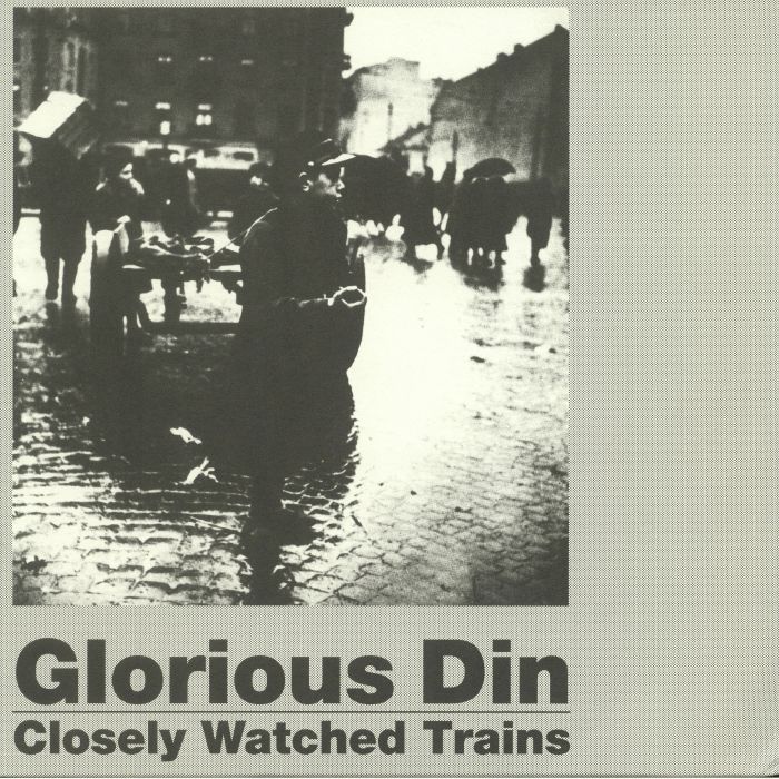 Glorious Din Closely Watched Trains