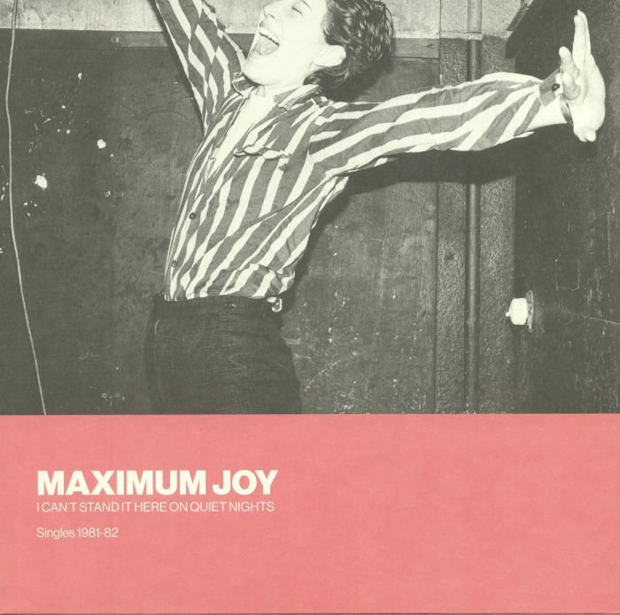 Maximum Joy I Cant Stand It Here On Quiet Nights: Singles 1981 82