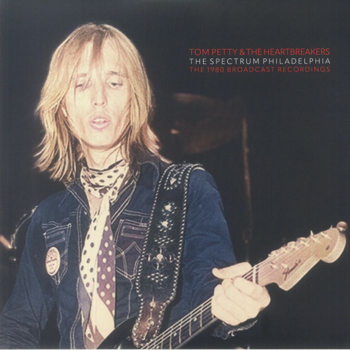 Tom Petty and The Heartbreakers The Spectrum Philadelphia: The 1980 Broadcast Recordings