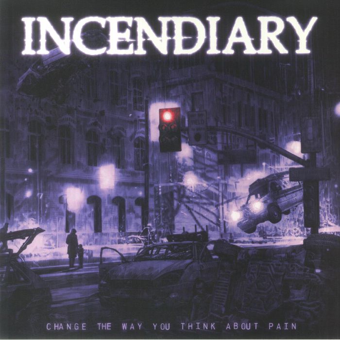 Incendiary – Change The Way You Think About Pain vinyl cover