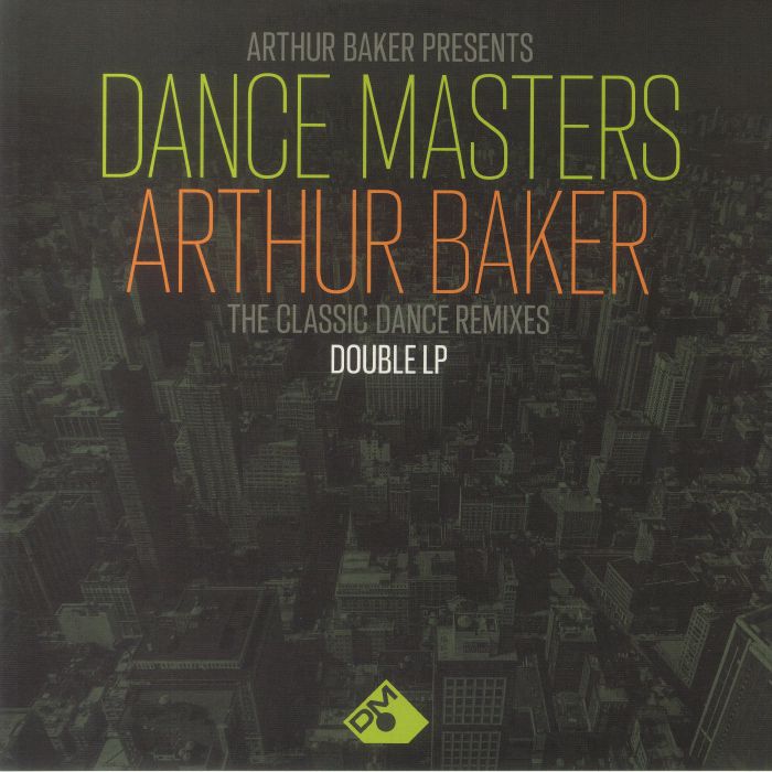 Arthur Baker Dance Masters: Arthur Baker The Classic Dance Remixes