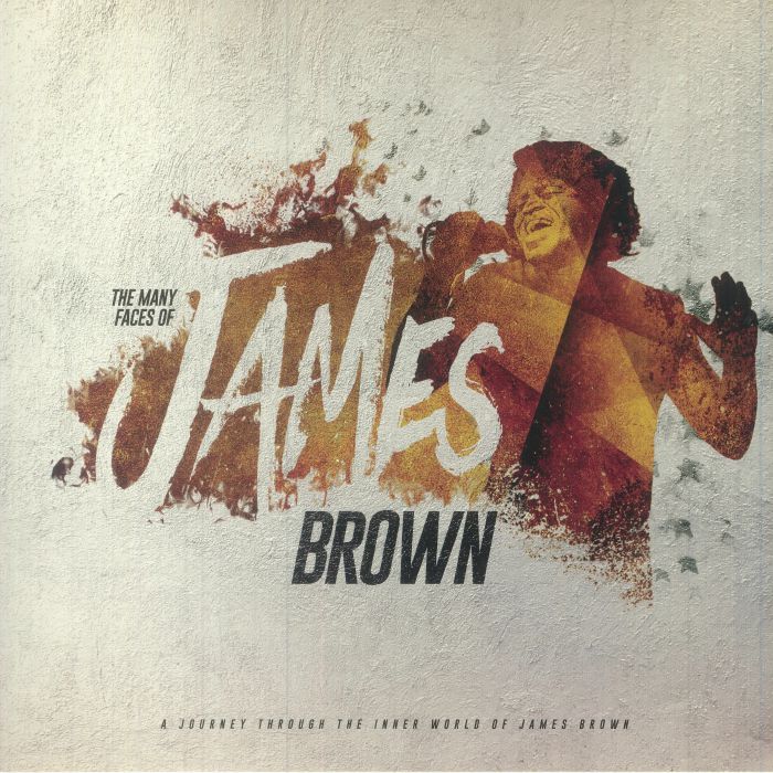 James Brown The Many Faces Of James Brown: A Journey Through The Inner World Of James Brown