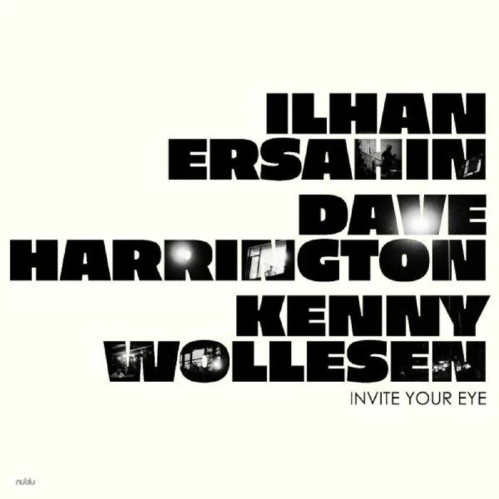 Ilhan Ersahin | Dave Harrington | Kenny Wollesen Invite Your Eye