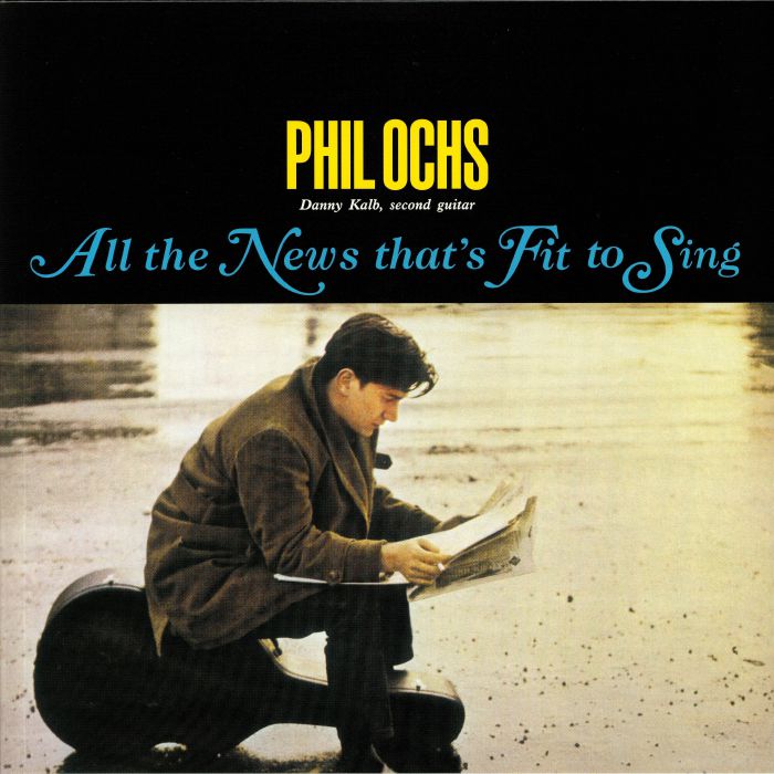 Phil Ochs All The News Thats Fit To Sing