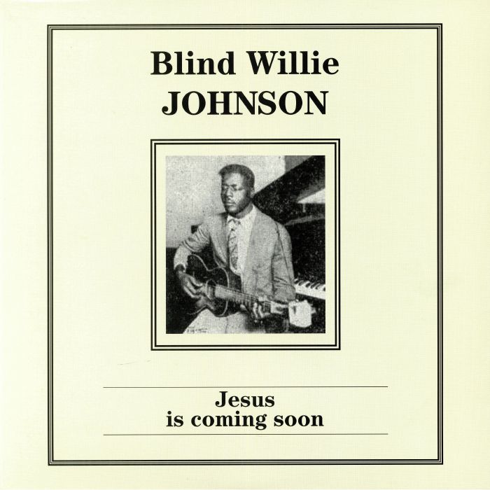 Blind Willie Johnson Jesus Is Coming Soon