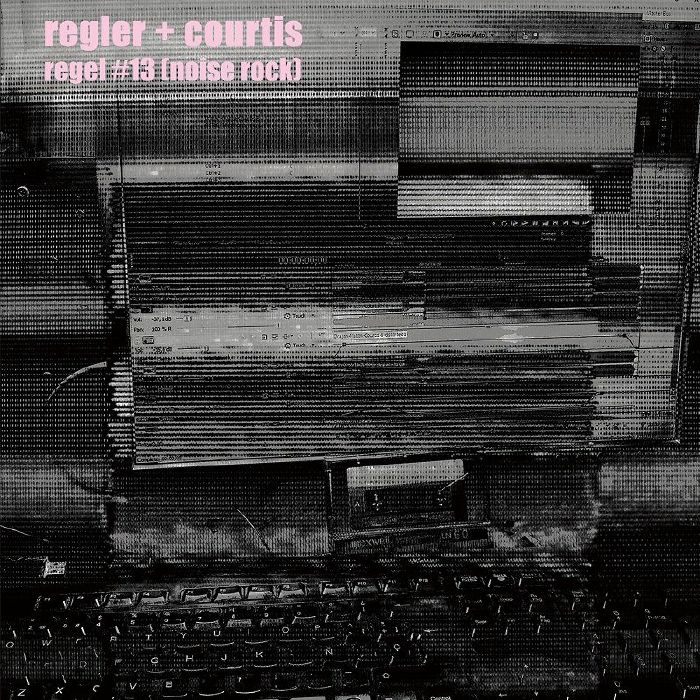 Regler | Courtis Regel  13: Noise Rock