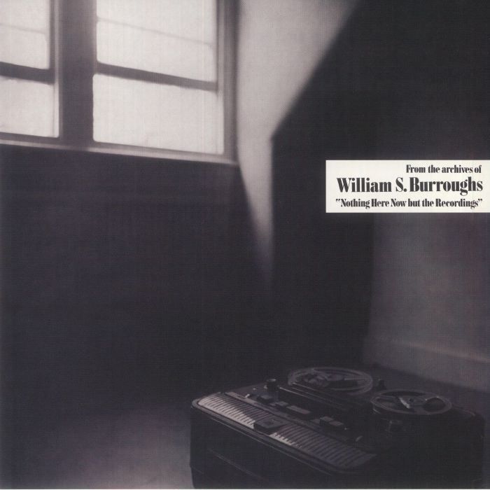 William S Burroughs Nothing Here Now But The Recordings