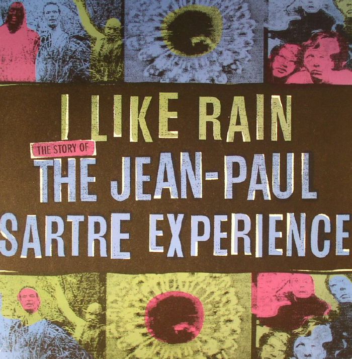 The Jean Paul Sartre Experience I Like Rain: The Story Of The Jean Paul Sartre Experience