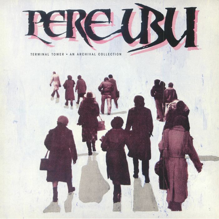 Pere Ubu Terminal Tower: An Archival Collection (Record Store Day 2018)