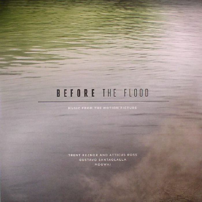 Trent Reznor | Atticus Ross | Gustavo Santaolalla | Mogwai Before The Flood (Soundtrack)