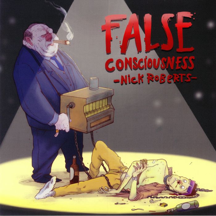 Nick Roberts False Consciousness