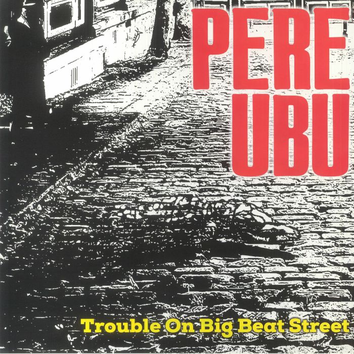 Pere Ubu Trouble On Big Beat Street