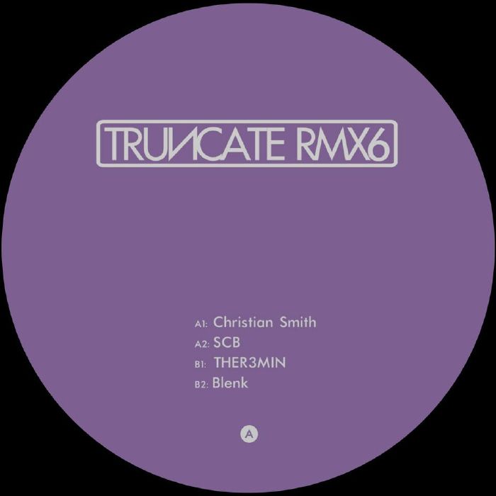 Truncate – Remixed Part 6 (Christian Smith, SCB aka Scuba, Blenk, THER3MIN mixes) vinyl cover