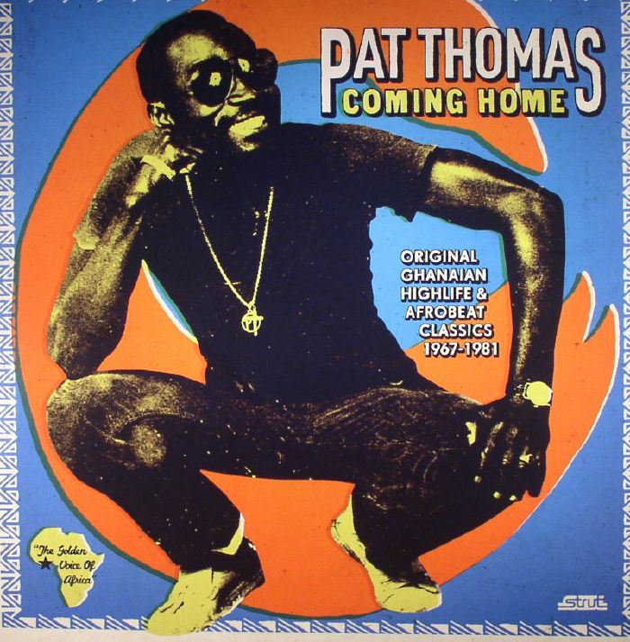 Pat Thomas Coming Home: Original Ghanaian Highlife and Afrobeat Classics 1964 1981