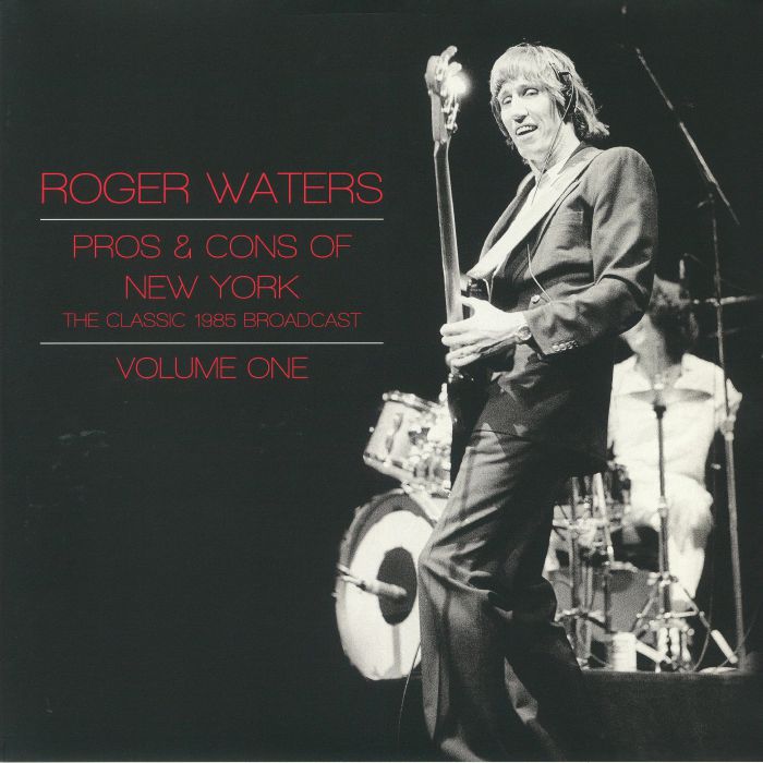 Roger Waters Pros and Cons Of New York: The Classic 1985 Broadcast Vol 1