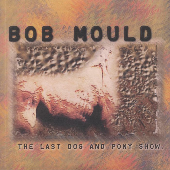 Bob Mould The Last Dog and Pony Show