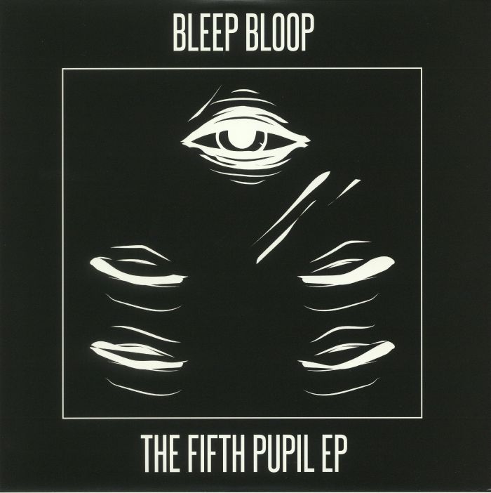 Bleep Bloop The Fifth Pupil EP