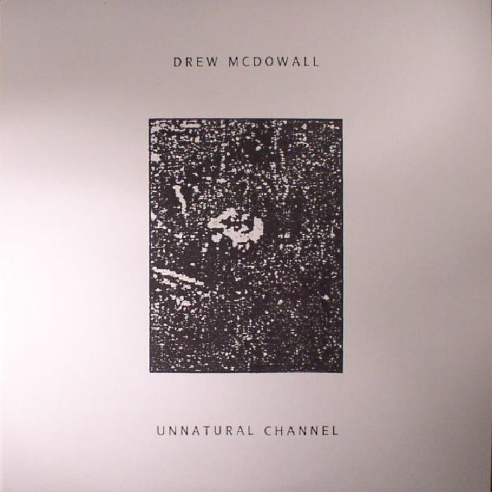 Drew Mcdowall Unnatural Channel