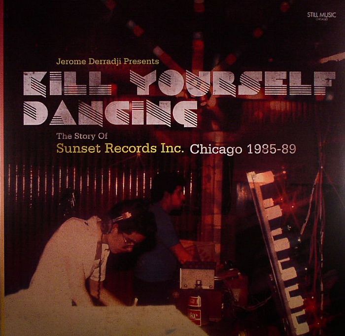 Jerome Derradji | Various Kill Yourself Dancing: The Story Of Sunset Records Inc Chicago 1985 89