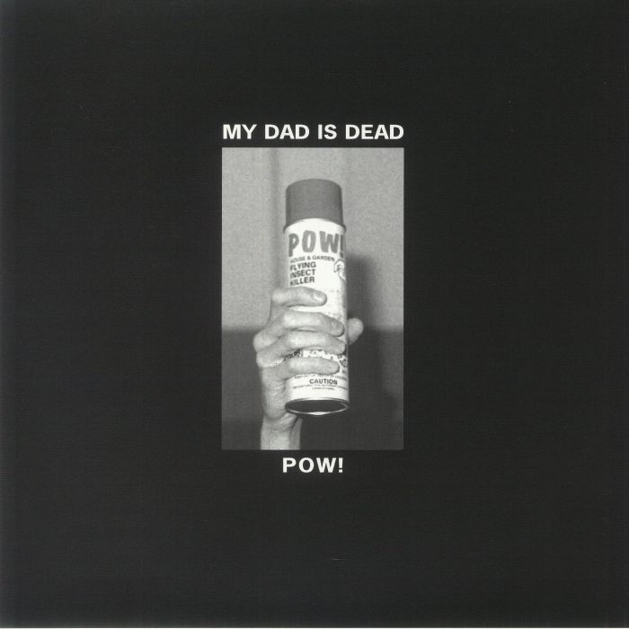 My Dad Is Dead Pow!