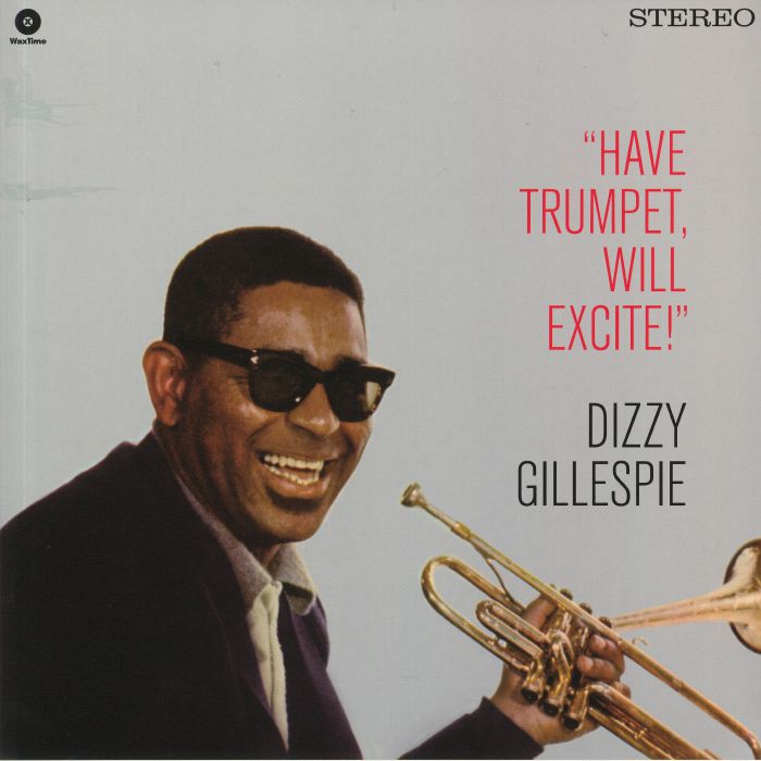 Dizzy Gillespie Have Trumpet Will Excite
