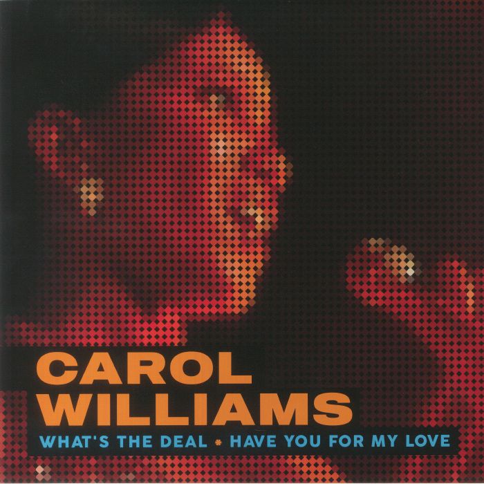 Carol Williams Whats The Deal/Have You For My Love