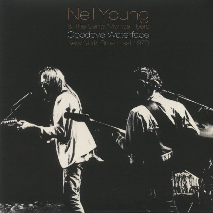 Neil Young | The Santa Monica Flyers Goodbye Waterface: New York Broadcast 1973
