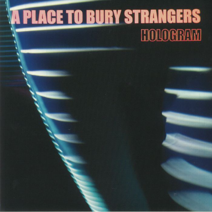 A Place To Bury Strangers Hologram