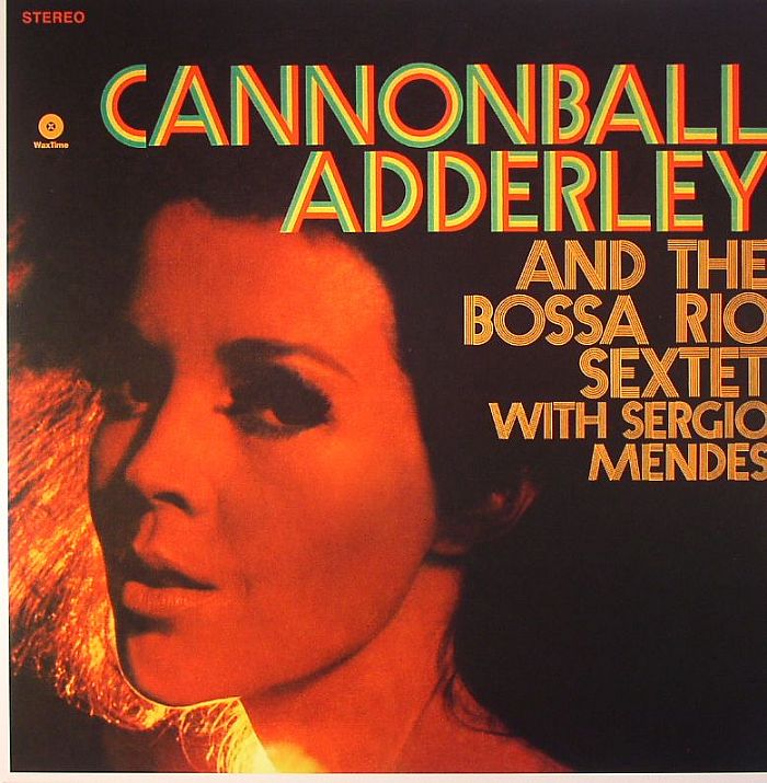 Cannonball Adderley | The Boss Rio Sextet | Sergio Mendes Cannonball Adderly and The Bossa Rio Sextet with Sergio Mendes (remastered)