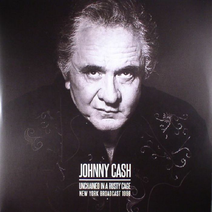 Johnny Cash Unchained In A Rusty Cage: New York Broadcast 1996