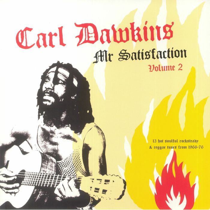 Carl Dawkins Mr Satisfaction Volume 2: 13 Hot Soulful Rocksteady and Reggae Tunes From 1966 76