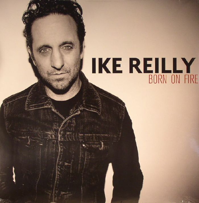 Ike Reilly Born On Fire