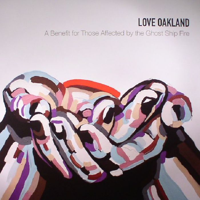 Various Artists Love Oakland: A Benefit For Those Affected By The Ghost Ship Fire