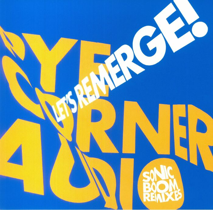 Pye Corner Audio Lets Remerge! (Sonic Boom remixes)