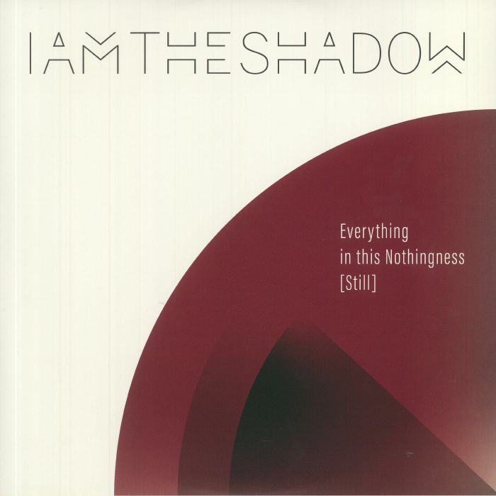 Iamtheshadow Everything In This Nothingness (Still)