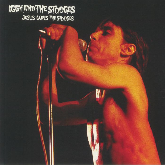 Iggy and The Stooges Jesus Loves The Stooges