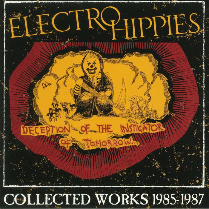 Electro Hippies Deception Of The Instigator Of Tomorrow: Collected Works 1985 1987