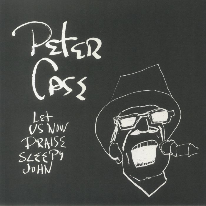 Peter Case Let Us Now Praise Sleepy John (15th Anniversary Edition)