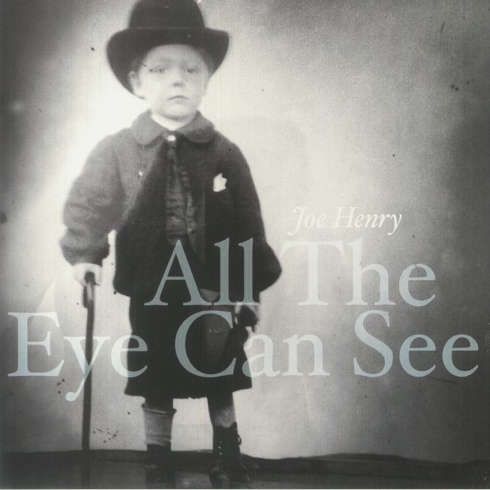 Joe Henry All The Eye Can See